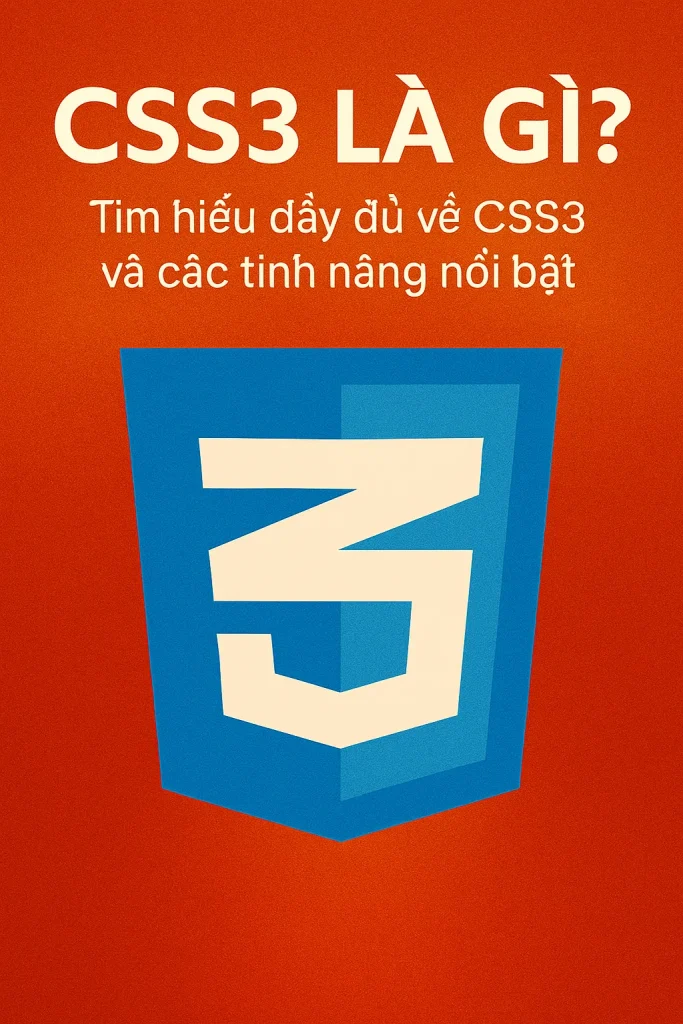 ✅ CSS3 là gì? Tìm hiểu đầy đủ về CSS3 và các tính năng nổi bật