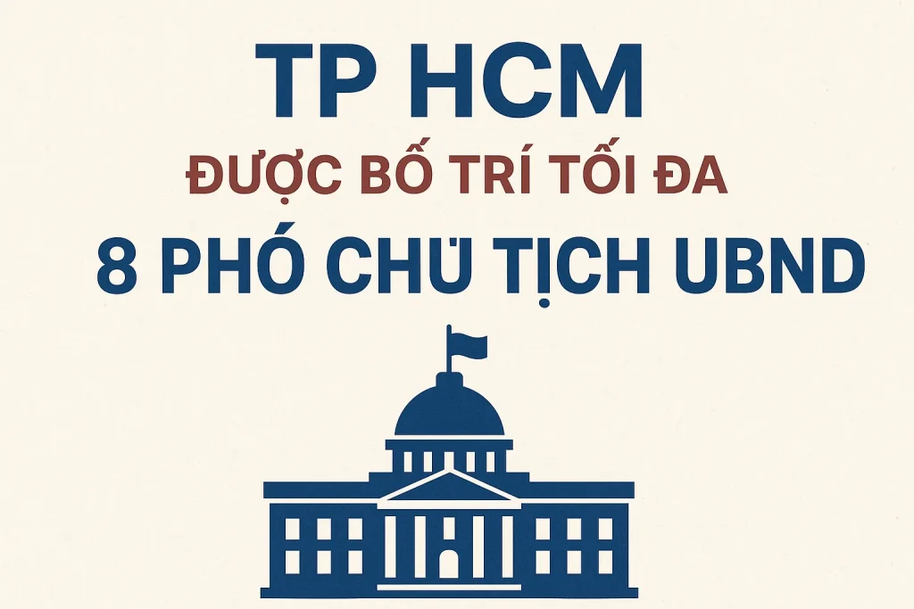TP HCM được bố trí tối đa 8 Phó Chủ tịch UBND: Cơ cấu mới thúc đẩy quản lý hiệu quả