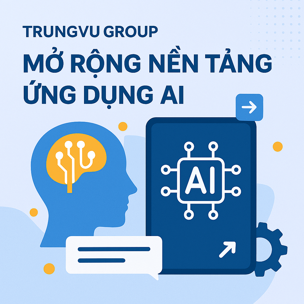 TrungVu Group mở rộng nền tảng ứng dụng AI – Bước tiến chiến lược trong kỷ nguyên trí tuệ nhân tạo