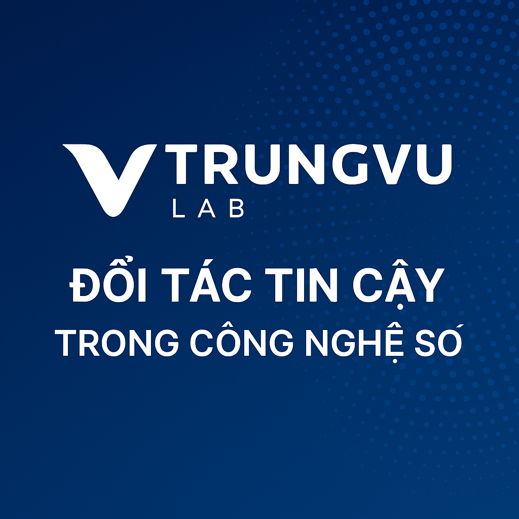 TrungVu Lab – Đối Tác Tin Cậy Trong Công Nghệ Số