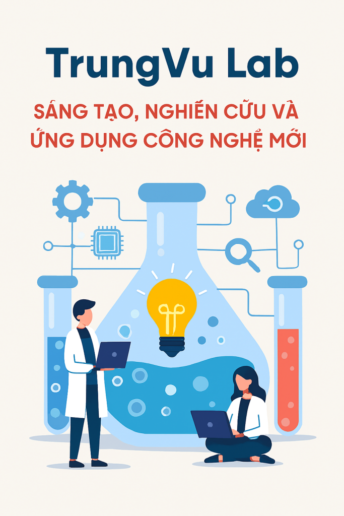 TrungVu Lab – Sáng Tạo, Nghiên Cứu Và Ứng Dụng Công Nghệ Mới