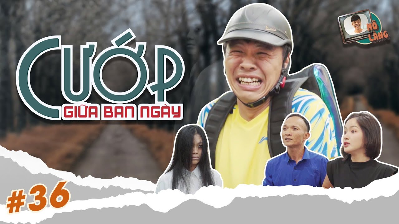 Mõ làng #36 | Cướp giữa ban ngày – Trung Ruồi x Quốc Khoát x Thục Anh